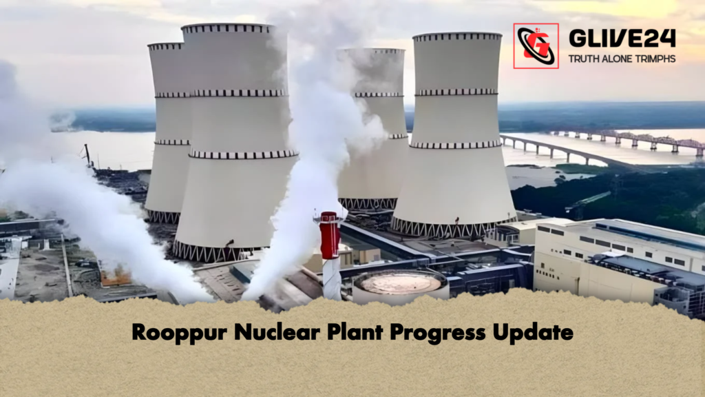 Rooppur Nuclear Plant Progress Update 3 Rooppur Nuclear Plant Progress Update Rooppur Nuclear Plant Progress Update