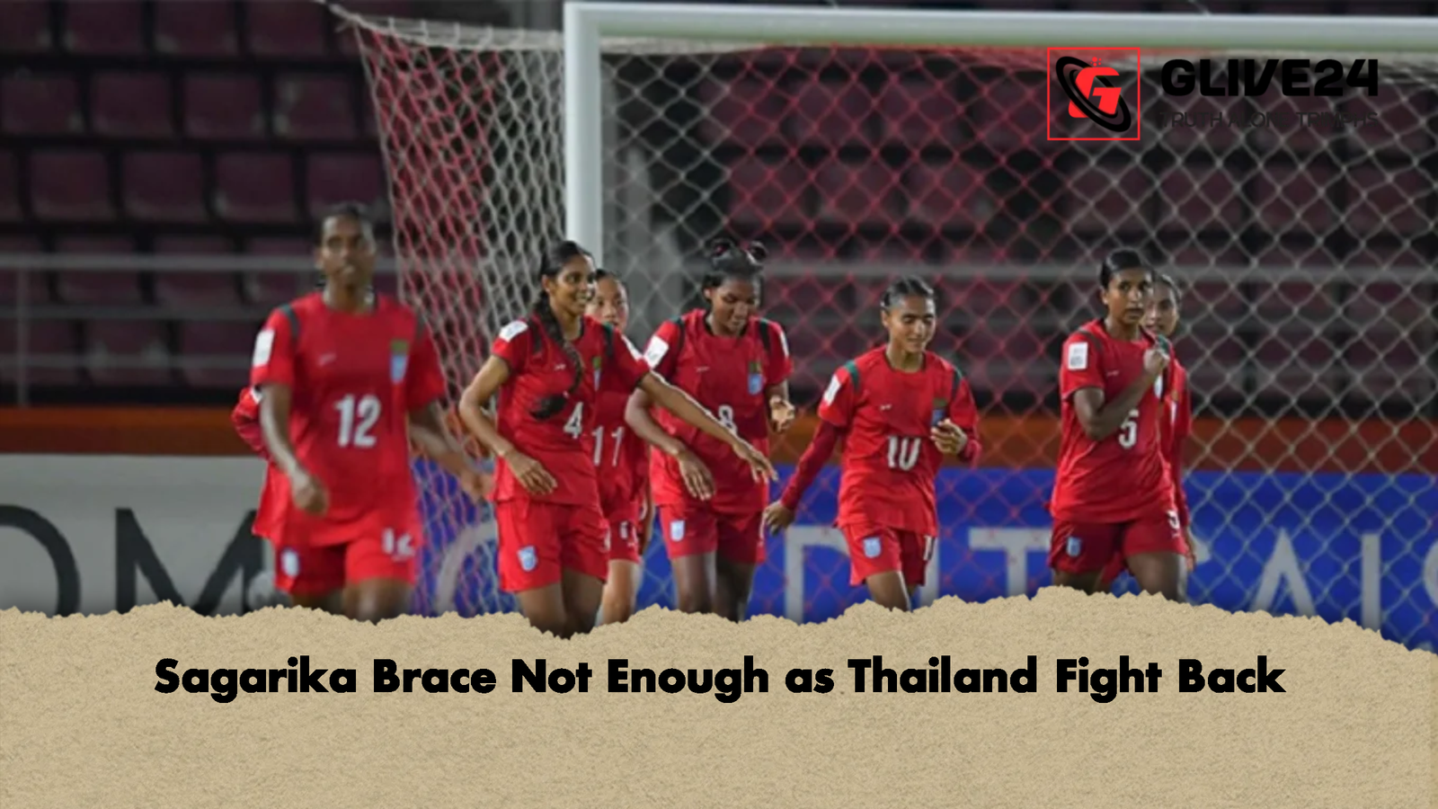 Sagarika Brace Not Enough as Thailand Fight Back Sagarika Brace Not Enough as Thailand Fight Back