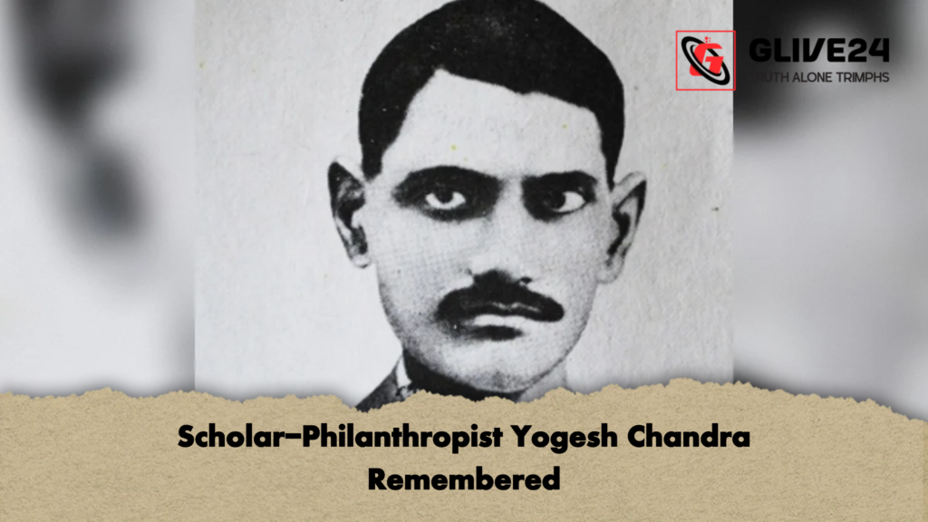 Scholar Philanthropist Yogesh Chandra Remembered Scholar-Philanthropist Yogesh Chandra Remembered
