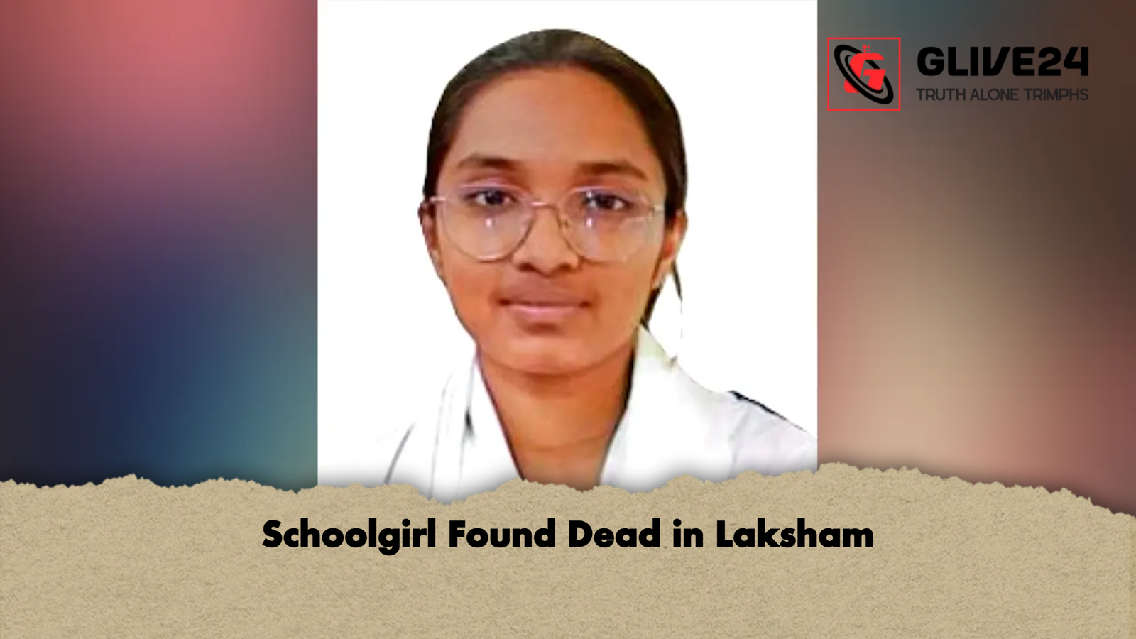 Schoolgirl Found Dead in Laksham Schoolgirl Found Dead in Laksham