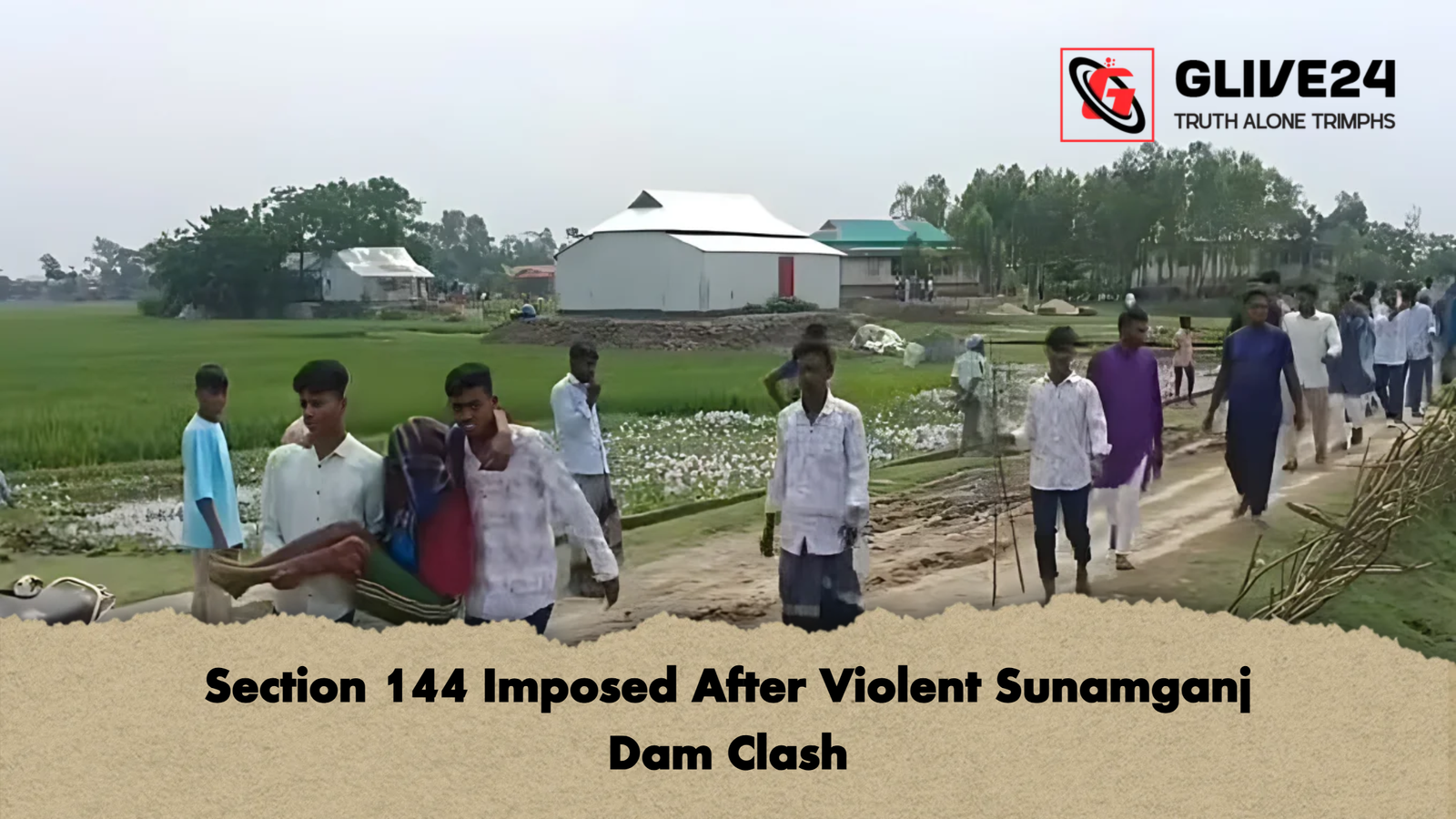 Section 144 Imposed After Violent Sunamganj Dam Clash 1 Section 144 Imposed After Violent Sunamganj Dam Clash Section 144 Imposed After Violent Sunamganj Dam Clash