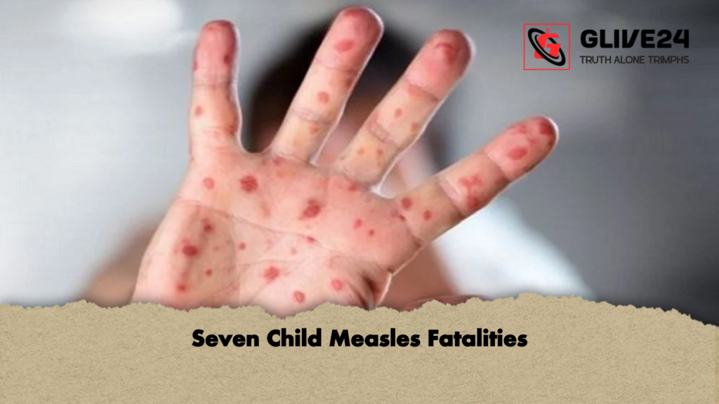 Seven Child Measles Fatalities Seven Child Measles Fatalities