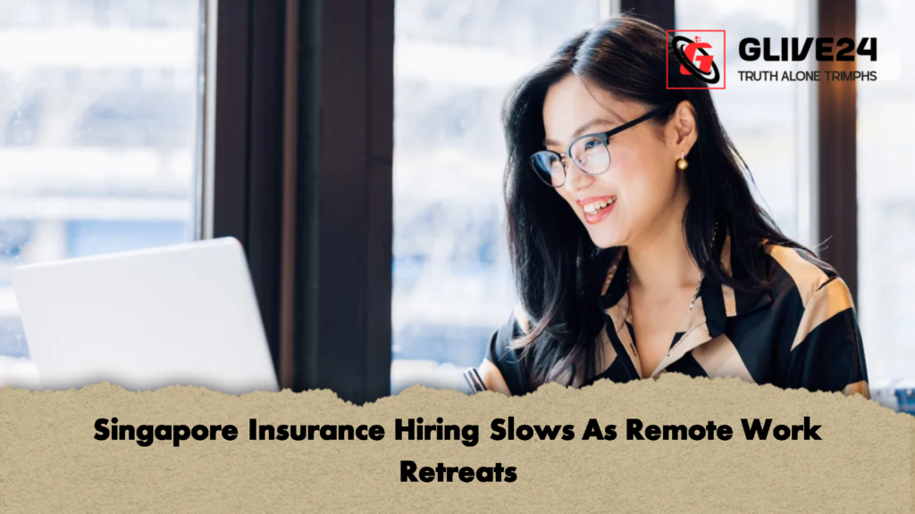 Singapore Insurance Hiring Slows As Remote Work Retreats 3 Singapore Insurance Hiring Slows As Remote Work Retreats Singapore Insurance Hiring Slows As Remote Work Retreats