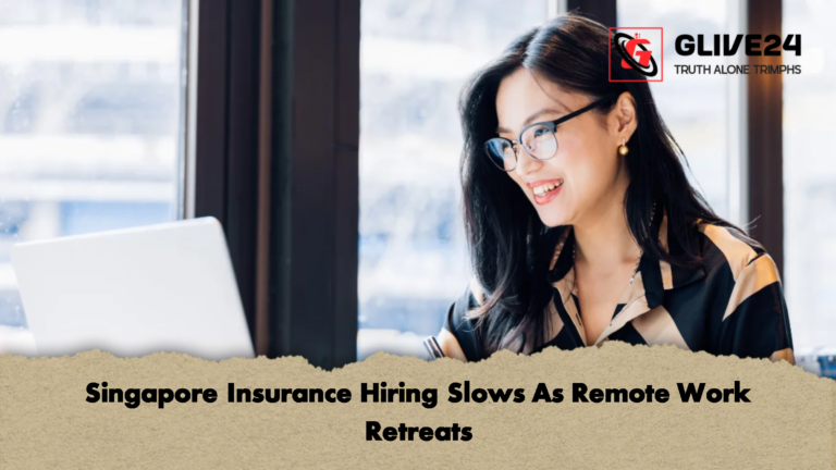 Singapore Insurance Hiring Slows As Remote Work Retreats Singapore Insurance Hiring Slows As Remote Work Retreats