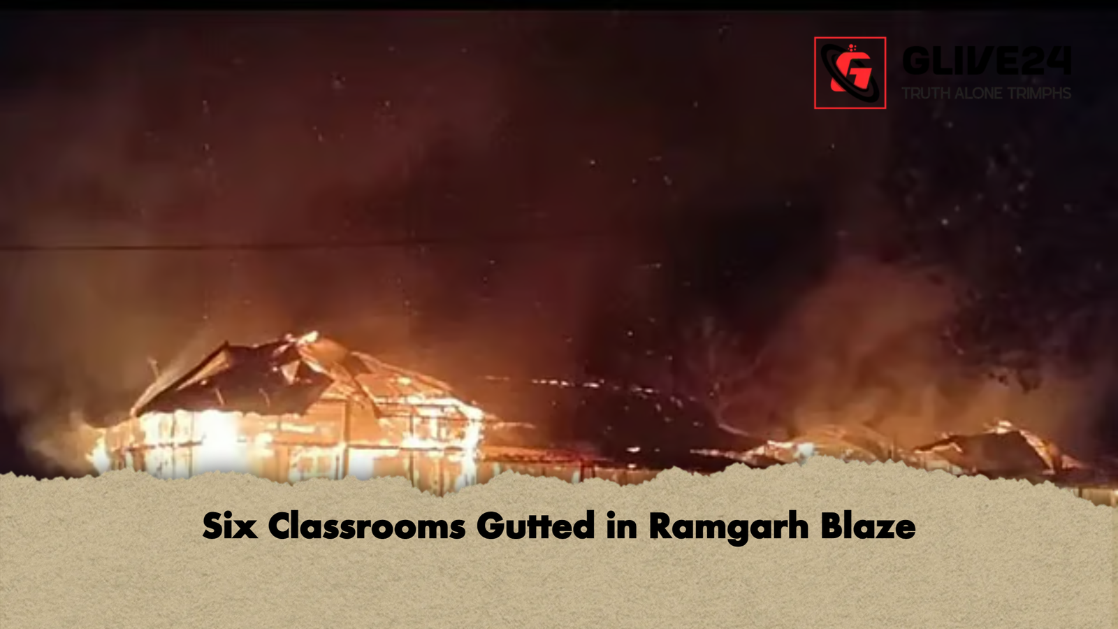 Six Classrooms Gutted in Ramgarh Blaze Six Classrooms Gutted in Ramgarh Blaze
