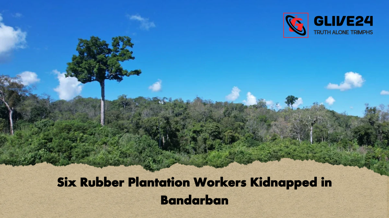 Six Rubber Plantation Workers Kidnapped in Bandarban Six Rubber Plantation Workers Kidnapped in Bandarban