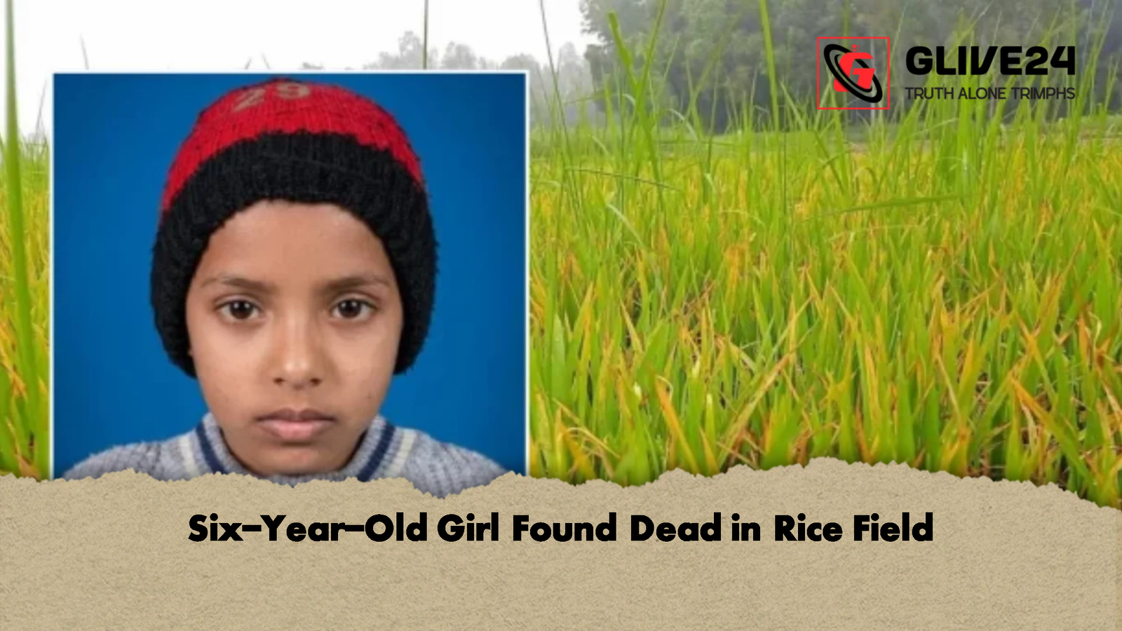 Six-Year-Old Girl Found Dead in Rice Field 1 Six Year Old Girl Found Dead in Rice Field Six-Year-Old Girl Found Dead in Rice Field