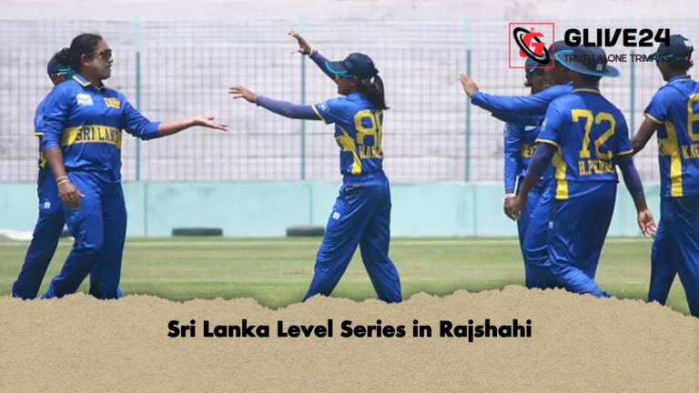 Sri Lanka Level Series in Rajshahi Sri Lanka Level Series in Rajshahi