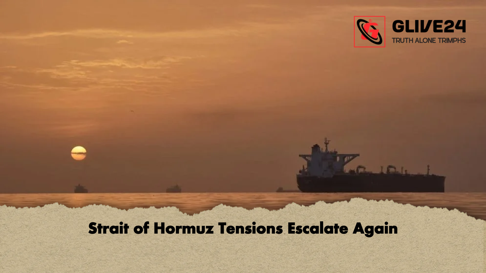Strait of Hormuz Tensions Escalate Again Strait of Hormuz Tensions Escalate Again