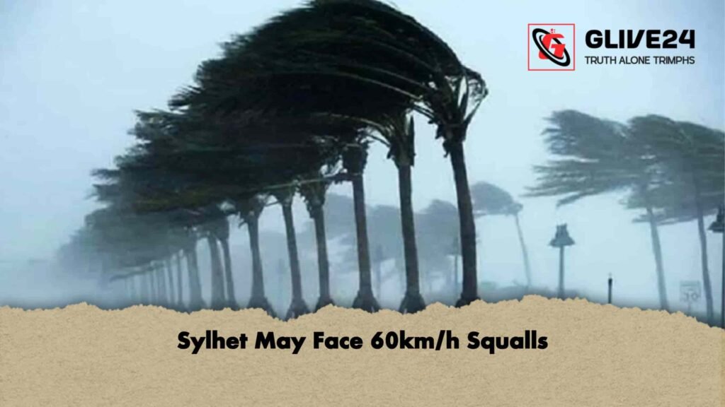 Sylhet May Face 60km/h Squalls 3 Sylhet May Face 60kmh Squalls