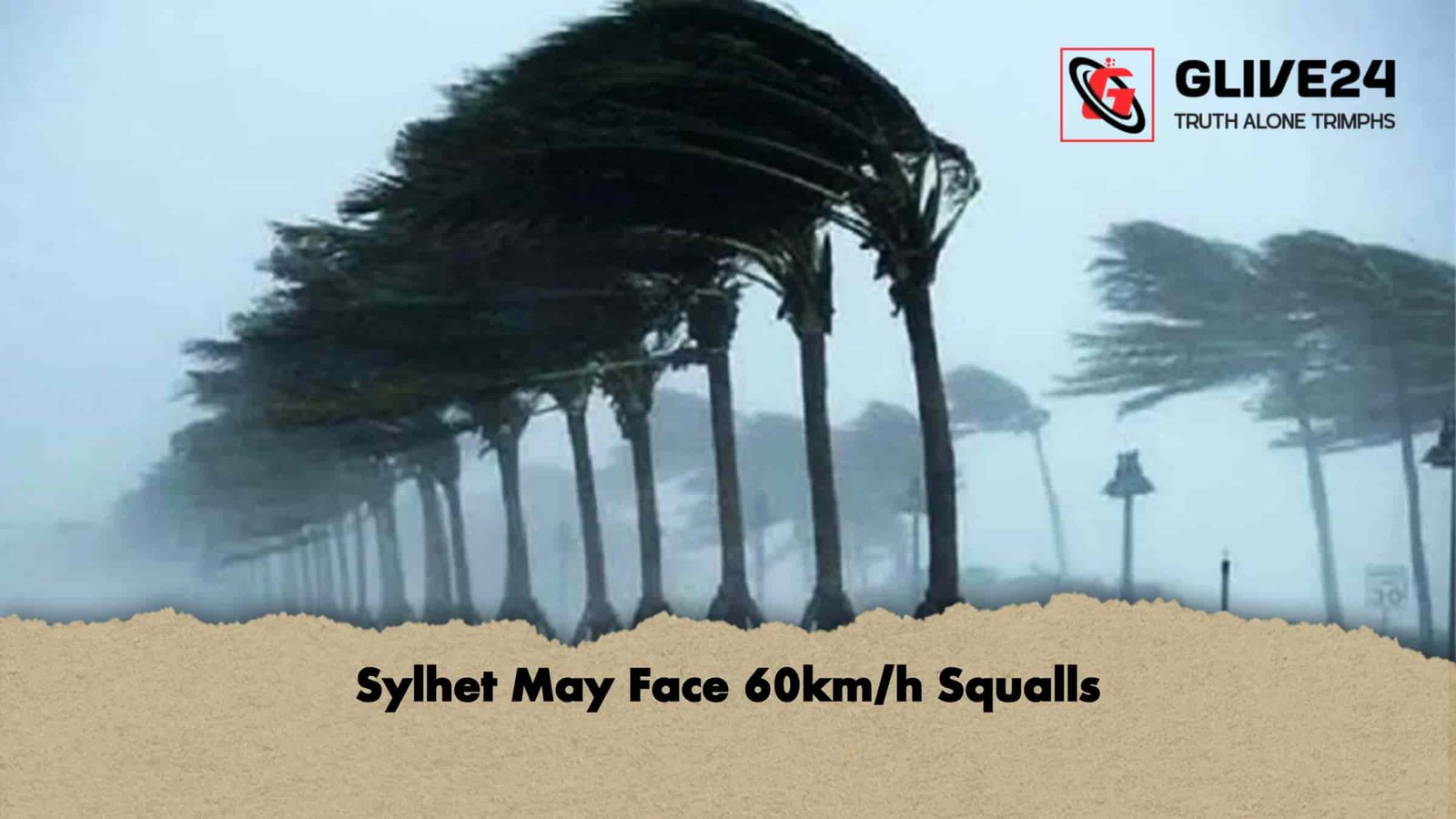 Sylhet May Face 60kmh Squalls