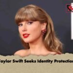 Taylor Swift Seeks Identity Protection