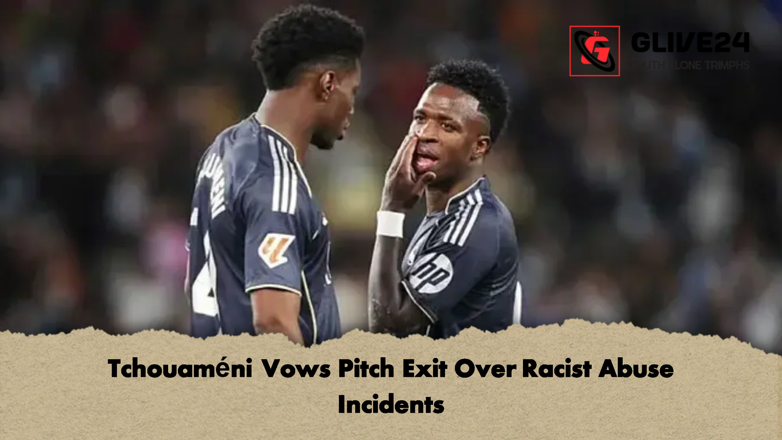 Tchouameni Vows Pitch Exit Over Racist Abuse Incidents Tchouaméni Vows Pitch Exit Over Racist Abuse Incidents