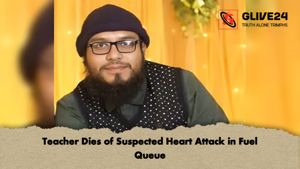 Teacher Dies of Suspected Heart Attack in Fuel Queue 2 Teacher Dies of Suspected Heart Attack in Fuel Queue Teacher Dies of Suspected Heart Attack in Fuel Queue