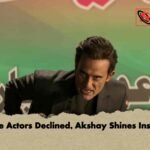 Three Actors Declined, Akshay Shines Instead