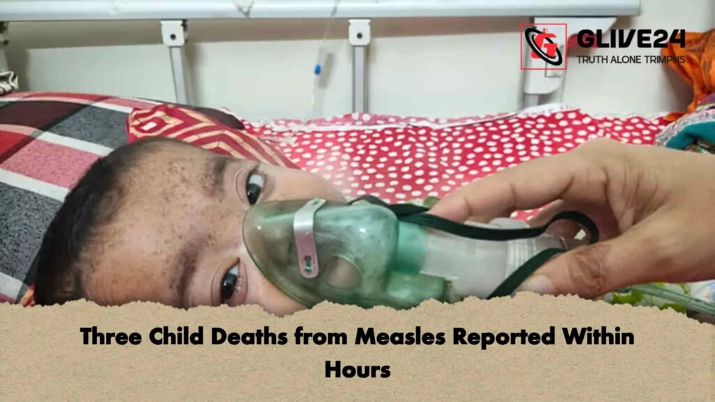 Three Child Deaths from Measles Reported Within Hours 3 Three Child Deaths from Measles Reported Within Hours