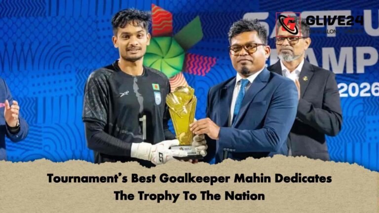 Tournament's Best Goalkeeper Mahin Dedicates The Trophy To The Nation