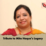 Tribute to Mita Haques Legacy Tribute to Mita Haque’s Legacy