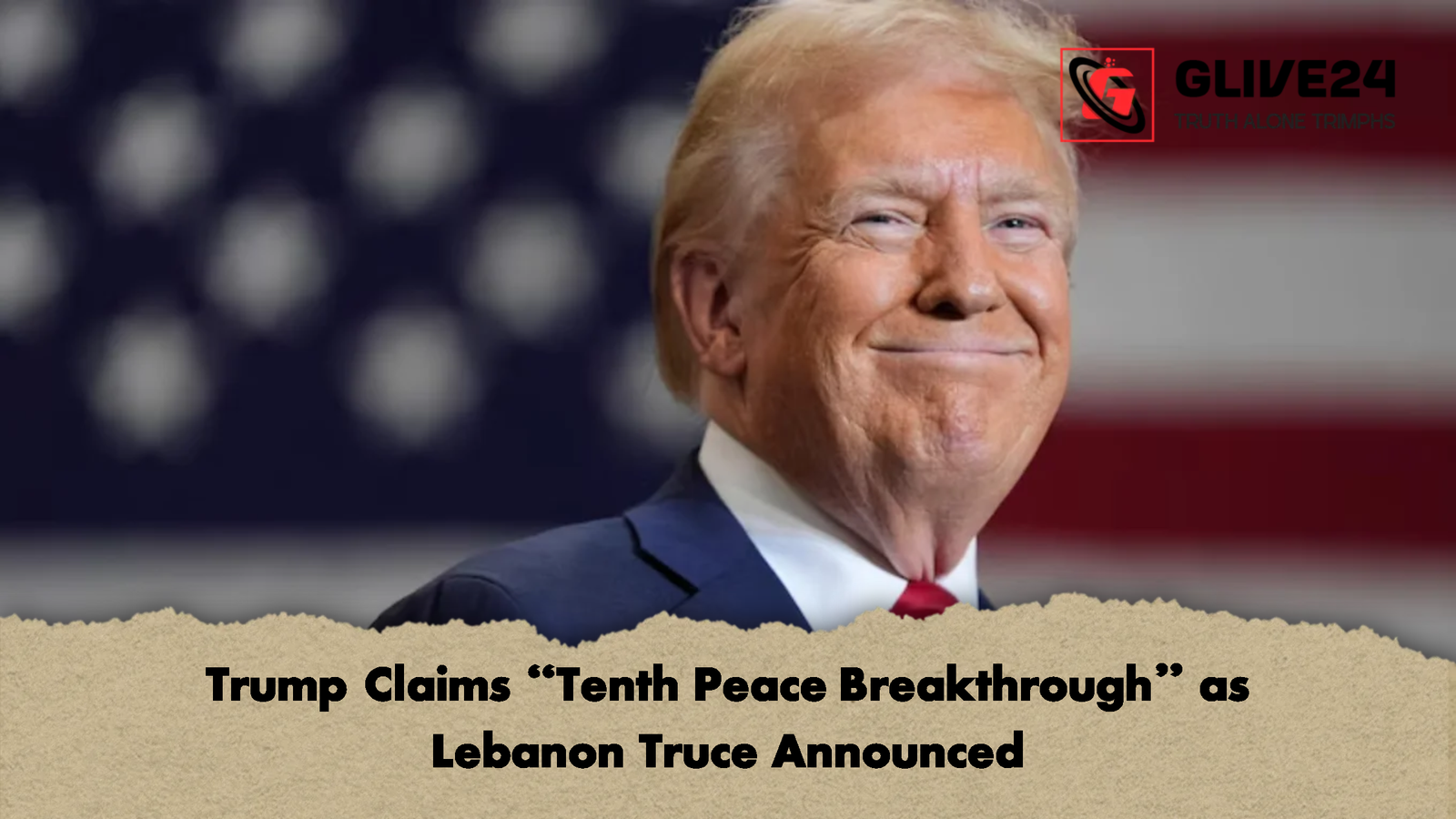 Trump Claims Tenth Peace Breakthrough as Lebanon Truce Announced Trump Claims “Tenth Peace Breakthrough” as Lebanon Truce Announced