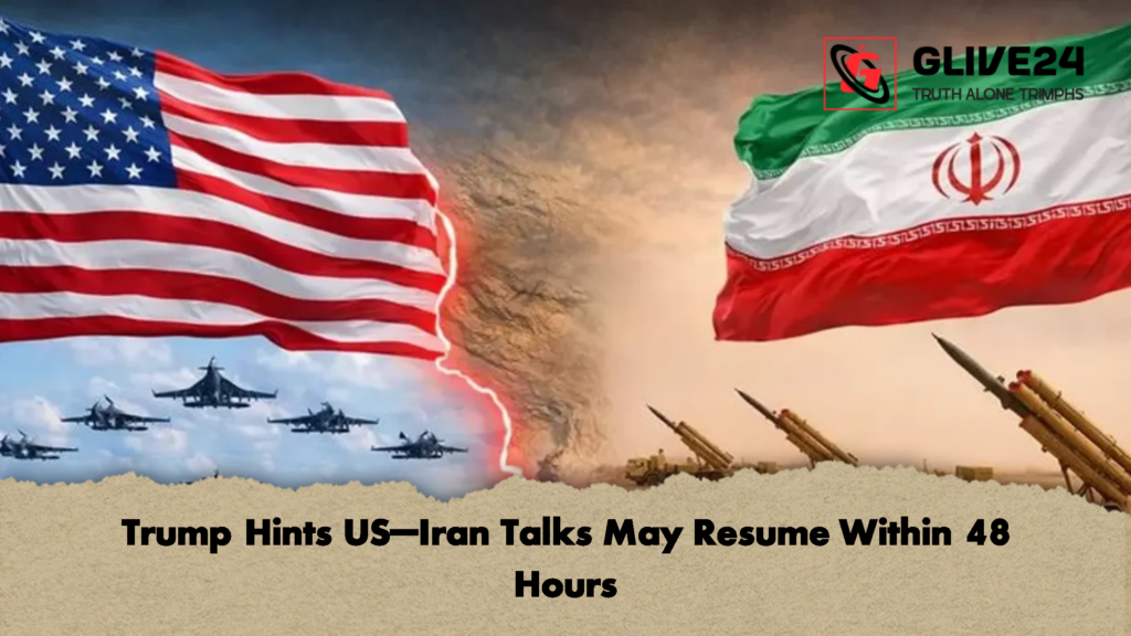 Trump Hints US–Iran Talks May Resume Within 48 Hours 2 Trump Hints US–Iran Talks May Resume Within 48 Hours Trump Hints US–Iran Talks May Resume Within 48 Hours