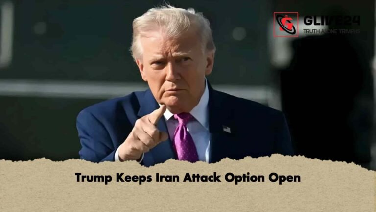 Trump Keeps Iran Attack Option Open