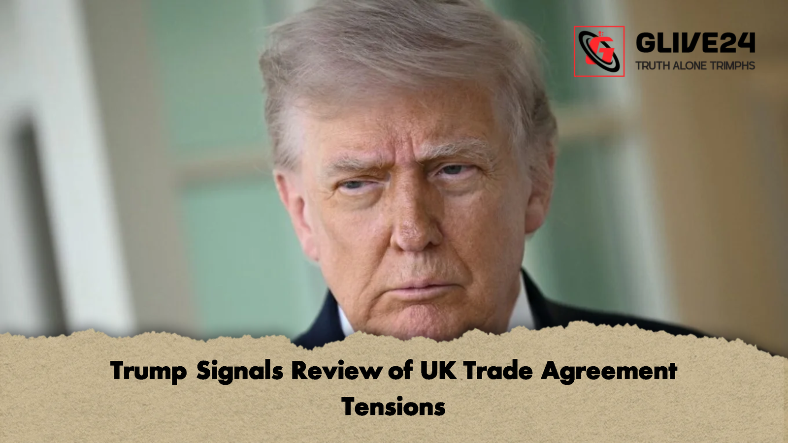 Trump Signals Review of UK Trade Agreement Tensions Trump Signals Review of UK Trade Agreement Tensions
