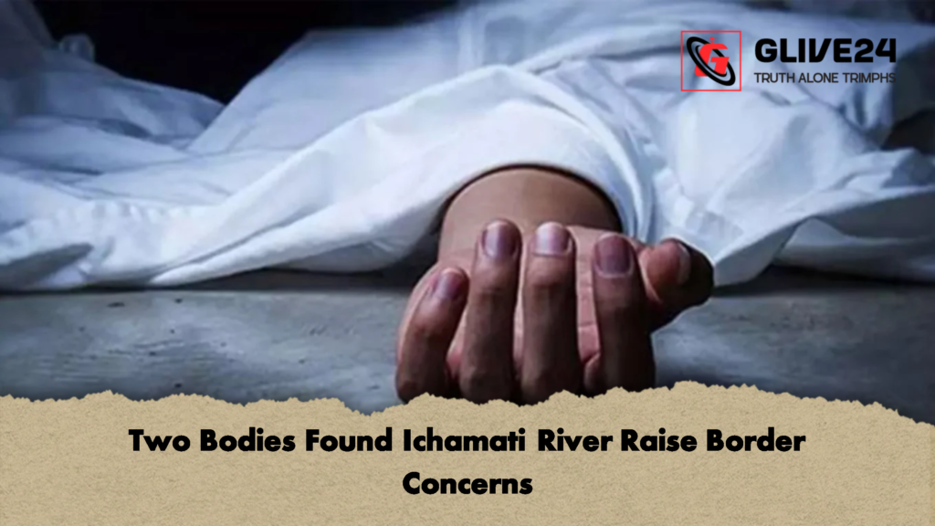 Two Bodies Found Ichamati River Raise Border Concerns Two Bodies Found Ichamati River Raise Border Concerns
