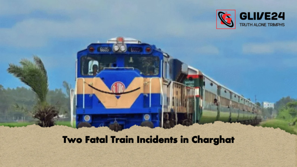 Two Fatal Train Incidents in Charghat 2 Two Fatal Train Incidents in Charghat Two Fatal Train Incidents in Charghat