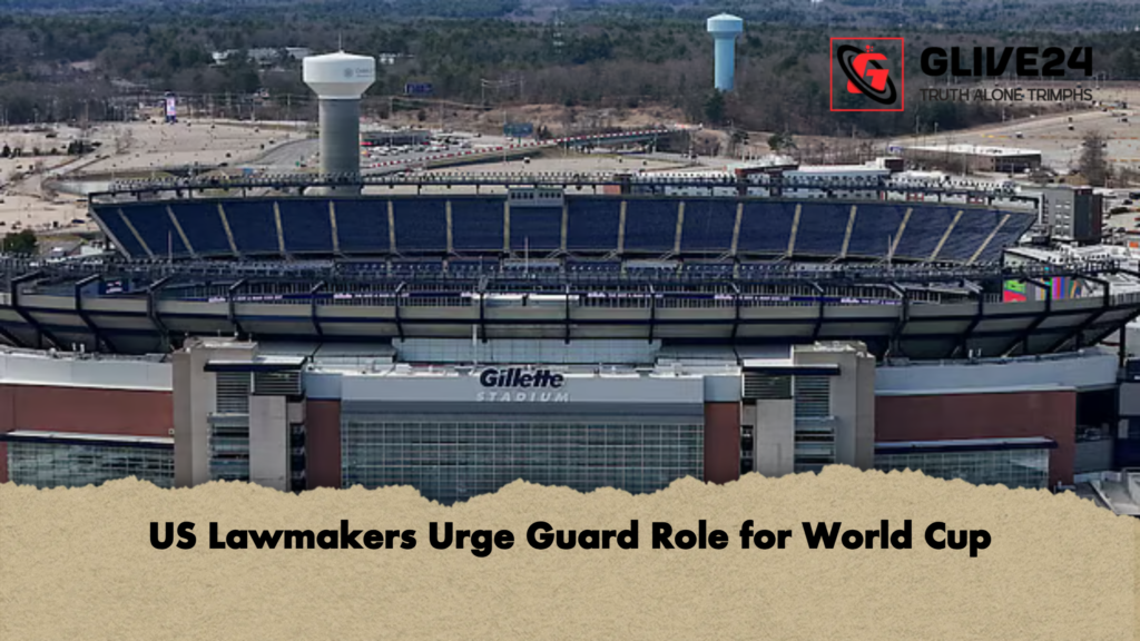 US Lawmakers Urge Guard Role for World Cup US Lawmakers Urge Guard Role for World Cup