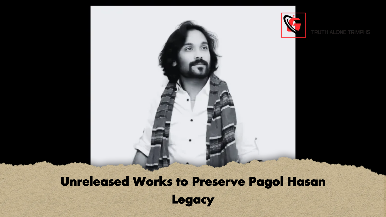 Unreleased Works to Preserve Pagol Hasan Legacy 1 Unreleased Works to Preserve Pagol Hasan Legacy