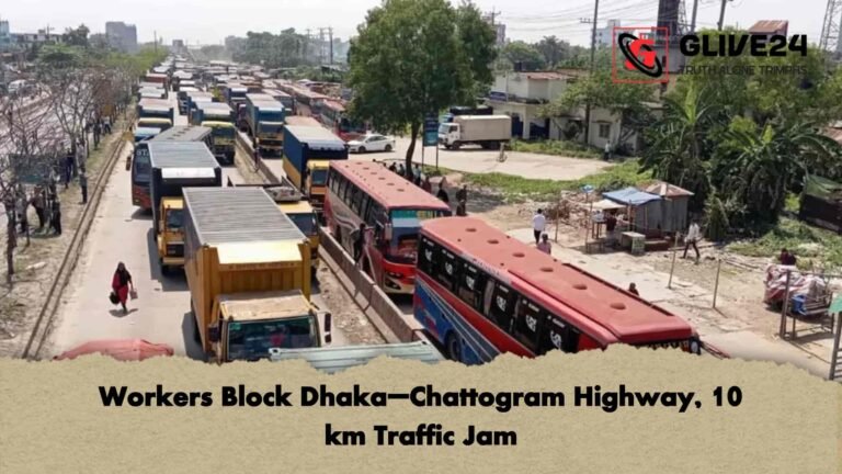 Workers Block Dhaka–Chattogram Highway, 10 km Traffic Jam