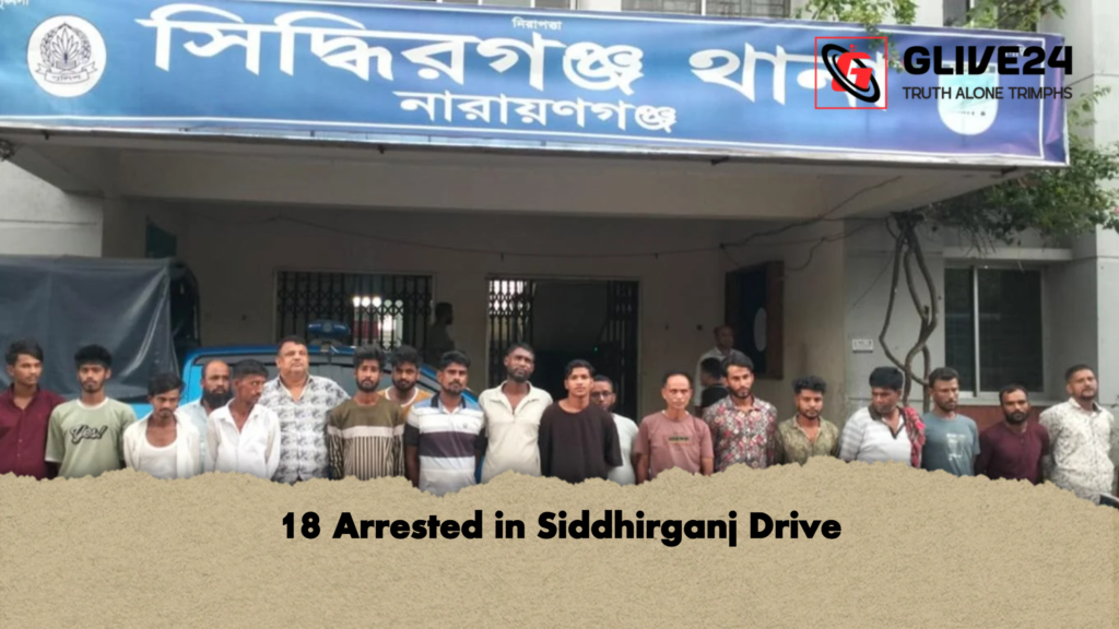 18 Arrested in Siddhirganj Drive 18 Arrested in Siddhirganj Drive