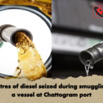 4000 litres of diesel seized during smuggling from a vessel at Chattogram port 4,000 litres of diesel seized during smuggling from a vessel at Chattogram port