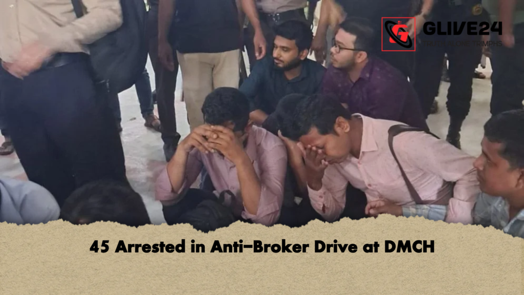 45 Arrested in Anti-Broker Drive at DMCH 2 45 Arrested in Anti Broker Drive at DMCH 45 Arrested in Anti-Broker Drive at DMCH