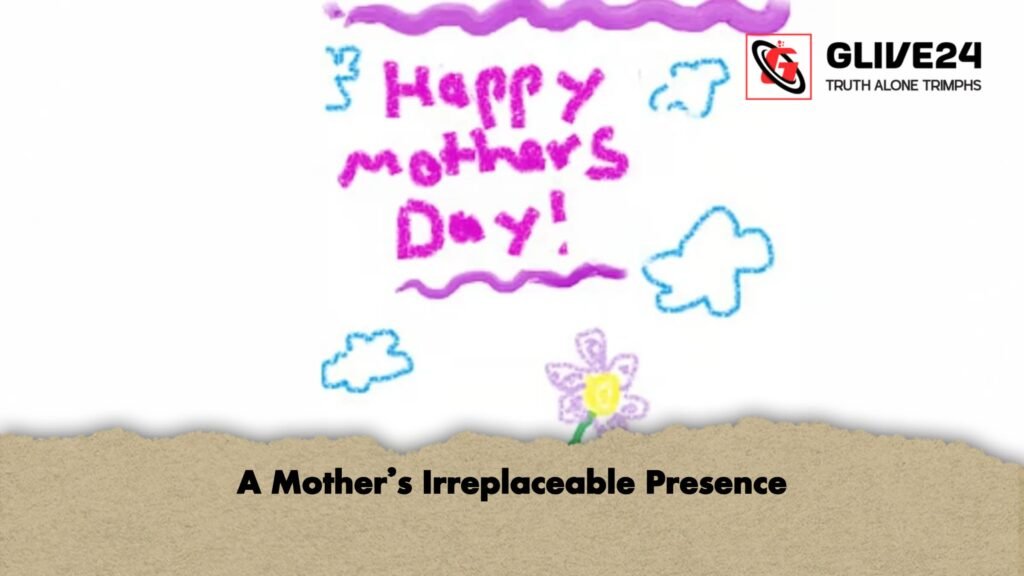 A Mothers Irreplaceable Presence 1 A Mother’s Irreplaceable Presence