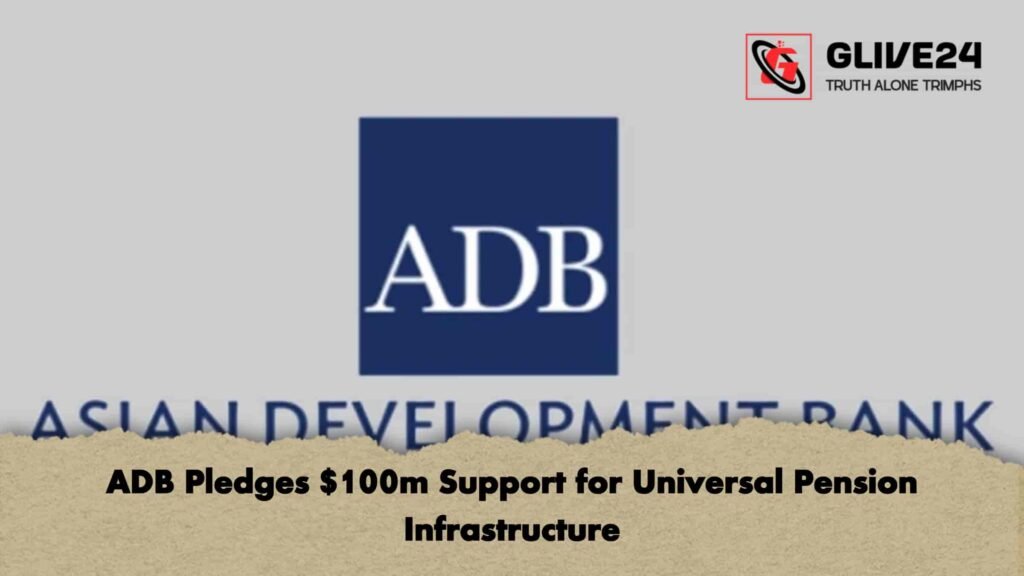 ADB Pledges $100m Support for Universal Pension Infrastructure