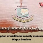 Adoption of additional security measures at Mirpur Stadium 1 Adoption of additional security measures at Mirpur Stadium