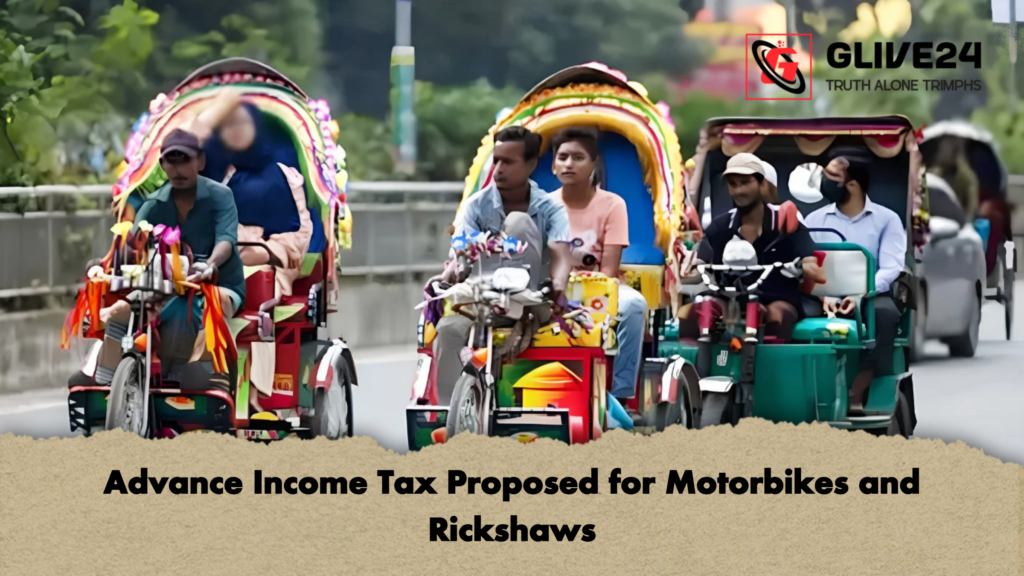 Advance Income Tax Proposed for Motorbikes and Rickshaws Advance Income Tax Proposed for Motorbikes and Rickshaws