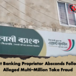 Agent Banking Proprietor Absconds Following Alleged Multi Million Taka Fraud Agent Banking Proprietor Absconds Following Alleged Multi-Million Taka Fraud