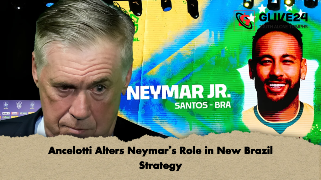 Ancelotti Alters Neymars Role in New Brazil Strategy Ancelotti Alters Neymar’s Role in New Brazil Strategy