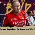 Andy Flower Penalised for Breach of IPL Conduct