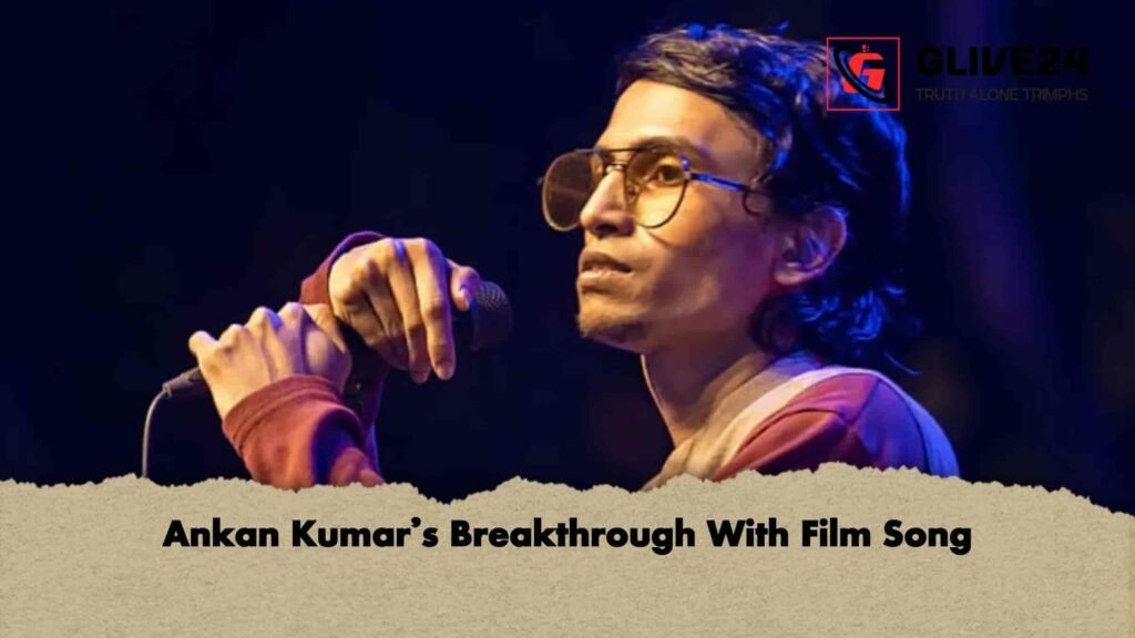 Ankan Kumar’s Breakthrough With Film Song