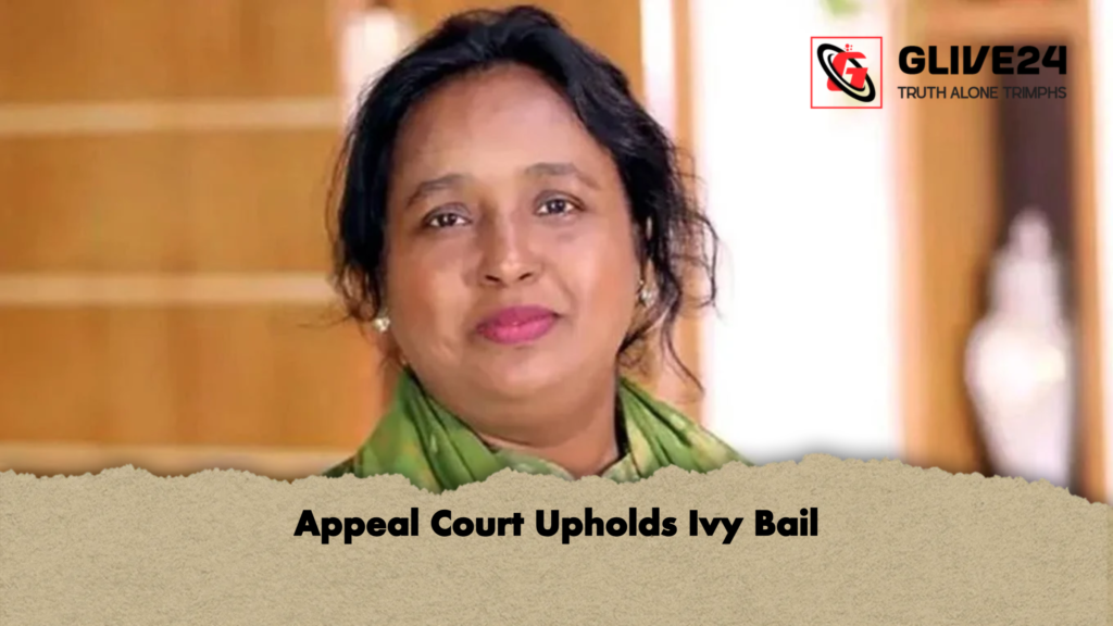 Appeal Court Upholds Ivy Bail Appeal Court Upholds Ivy Bail