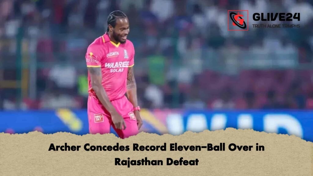 Archer Concedes Record Eleven-Ball Over in Rajasthan Defeat