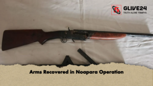 Arms Recovered in Noapara Operation Arms Recovered in Noapara Operation