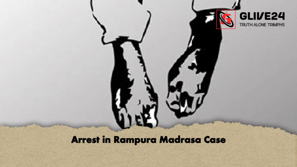 Arrest in Rampura Madrasa Case Arrest in Rampura Madrasa Case