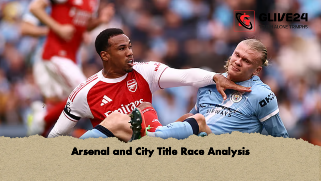 Arsenal and City Title Race Analysis Arsenal and City Title Race Analysis