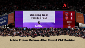 Arteta Praises Referee After Pivotal VAR Decision Arteta Praises Referee After Pivotal VAR Decision