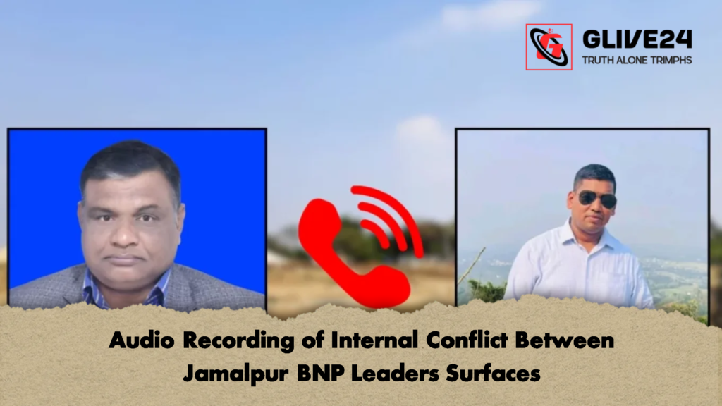 Audio Recording of Internal Conflict Between Jamalpur BNP Leaders Surfaces Audio Recording of Internal Conflict Between Jamalpur BNP Leaders Surfaces