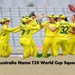 Australia Name T20 World Cup Squad 1 Australia Name T20 World Cup Squad